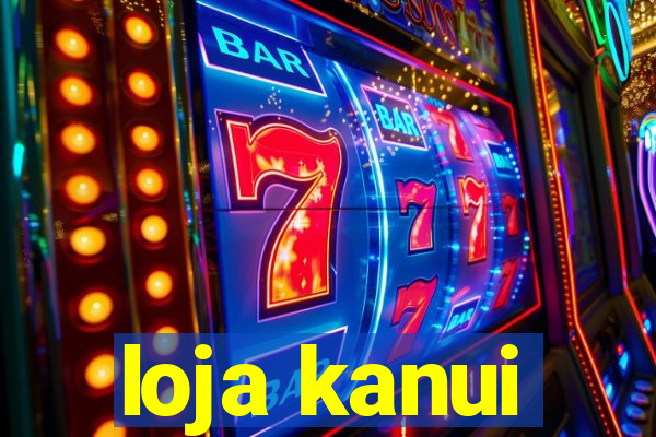 loja kanui
